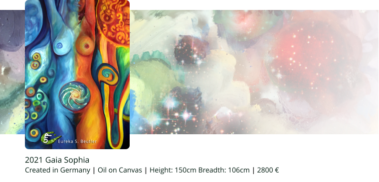2021 Gaia Sophia Created in Germany | Oil on Canvas | Height: 150cm Breadth: 106cm | 2800 €