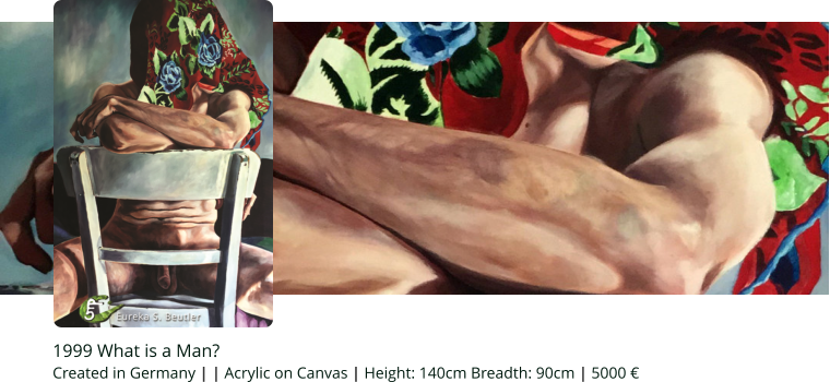 1999 What is a Man?   Created in Germany | | Acrylic on Canvas | Height: 140cm Breadth: 90cm | 5000 €