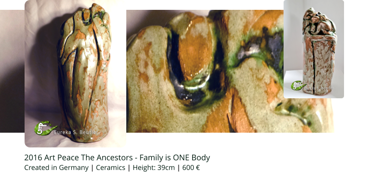 2016 Art Peace The Ancestors - Family is ONE Body Created in Germany | Ceramics | Height: 39cm | 600 €