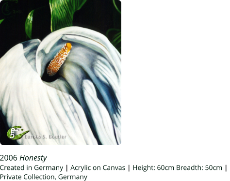 2006 Honesty Created in Germany | Acrylic on Canvas | Height: 60cm Breadth: 50cm |  Private Collection, Germany