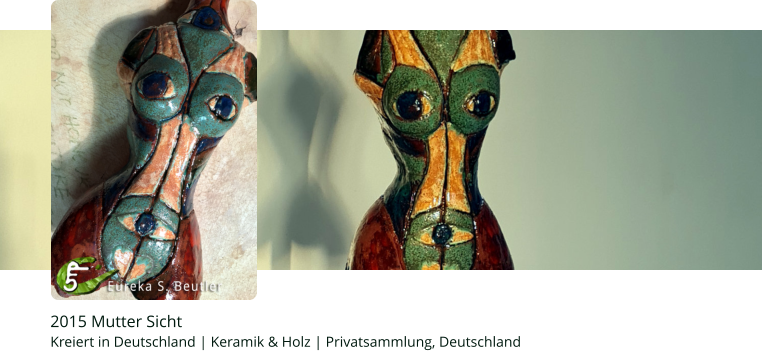 2015 Mutter Sicht   Kreiert in Deutschland | Keramik & Holz | Privatsammlung, Deutschland