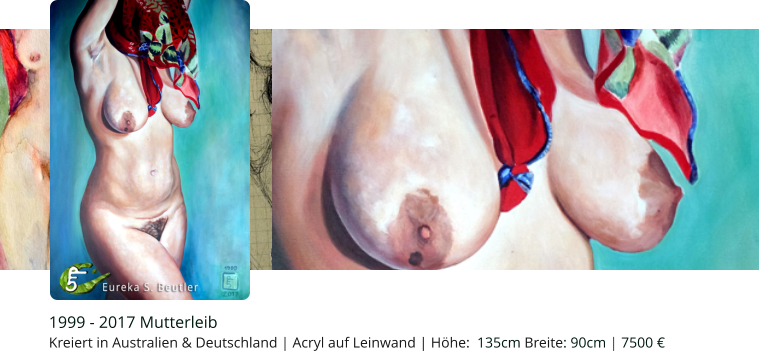 1999 - 2017 Mutterleib   Kreiert in Australien & Deutschland | Acryl auf Leinwand | Höhe:  135cm Breite: 90cm | 7500 €