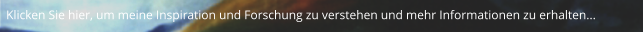 Klicken Sie hier, um meine Inspiration und Forschung zu verstehen und mehr Informationen zu erhalten...